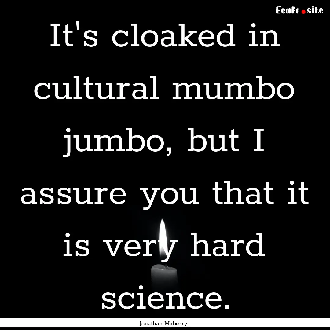 It's cloaked in cultural mumbo jumbo, but.... : Quote by Jonathan Maberry