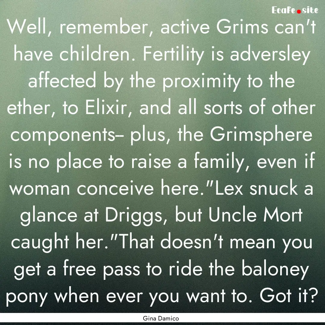 Well, remember, active Grims can't have children..... : Quote by Gina Damico