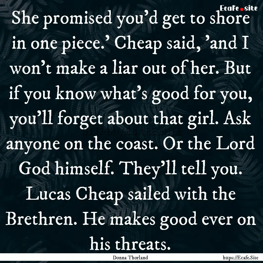 She promised you'd get to shore in one piece.'.... : Quote by Donna Thorland