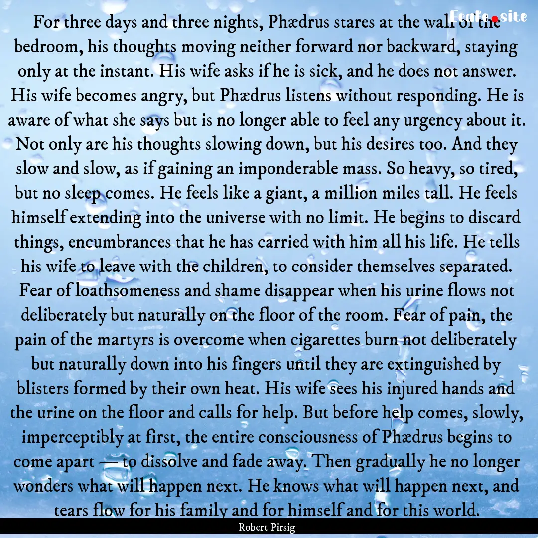 For three days and three nights, Phædrus.... : Quote by Robert Pirsig