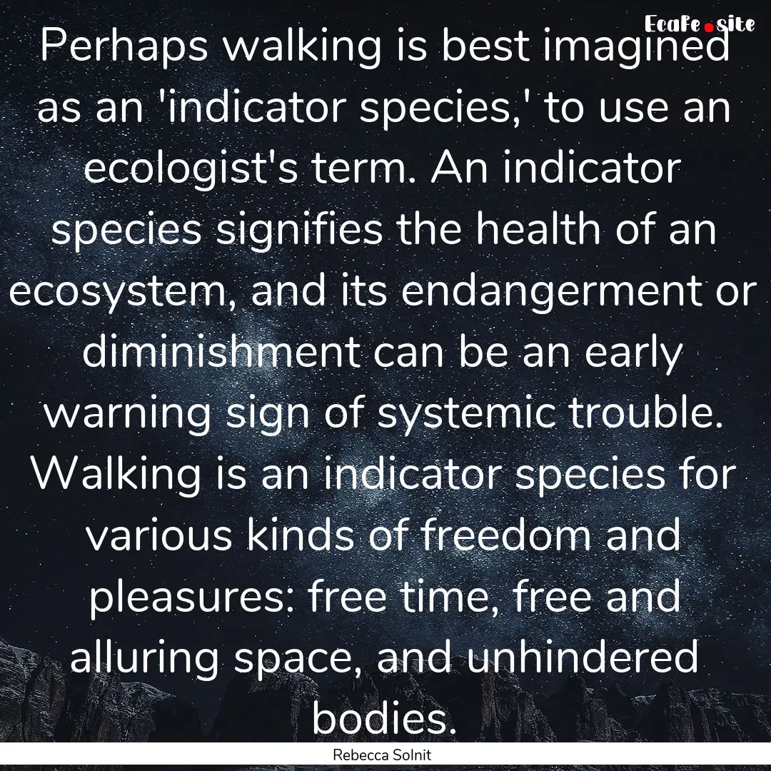 Perhaps walking is best imagined as an 'indicator.... : Quote by Rebecca Solnit