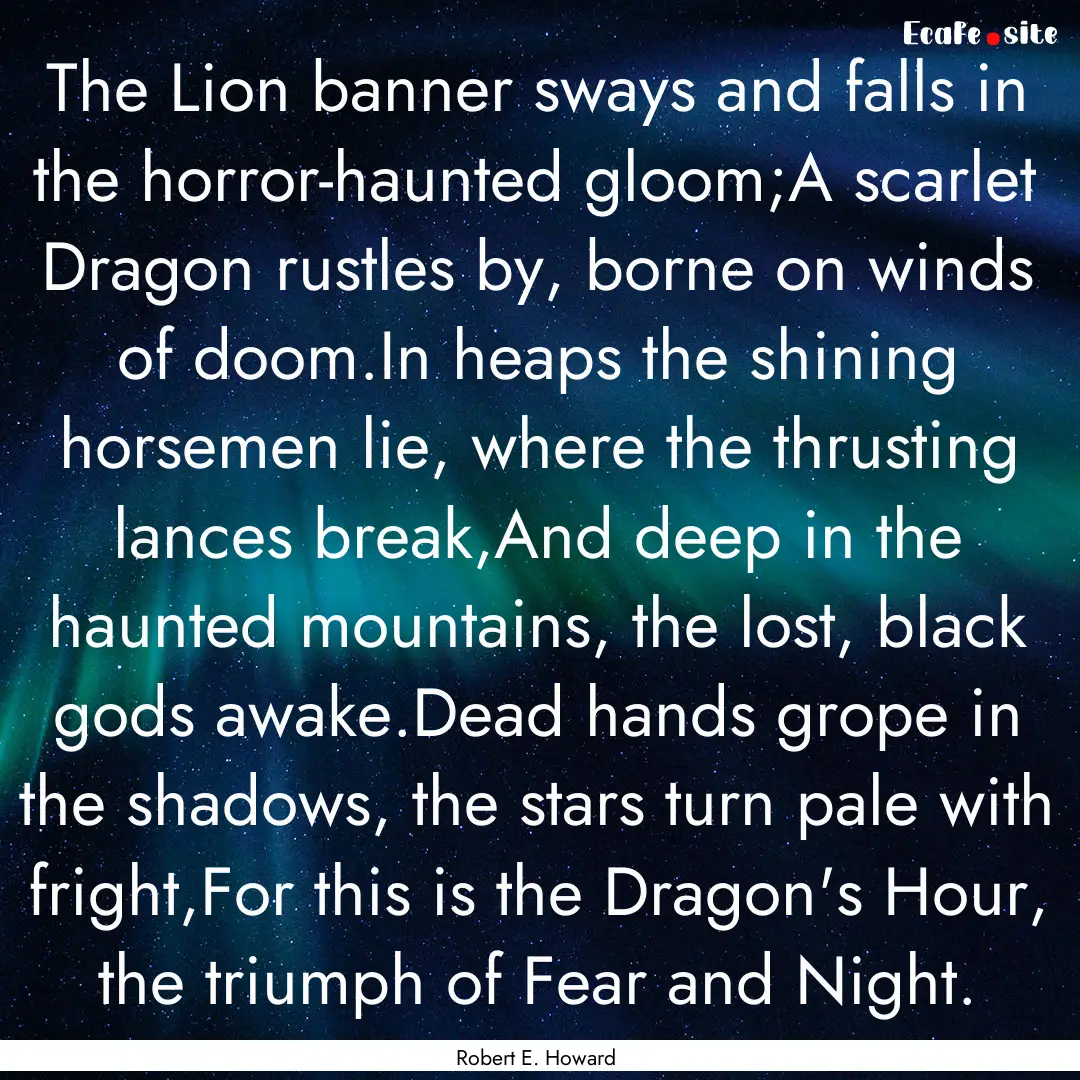 The Lion banner sways and falls in the horror-haunted.... : Quote by Robert E. Howard