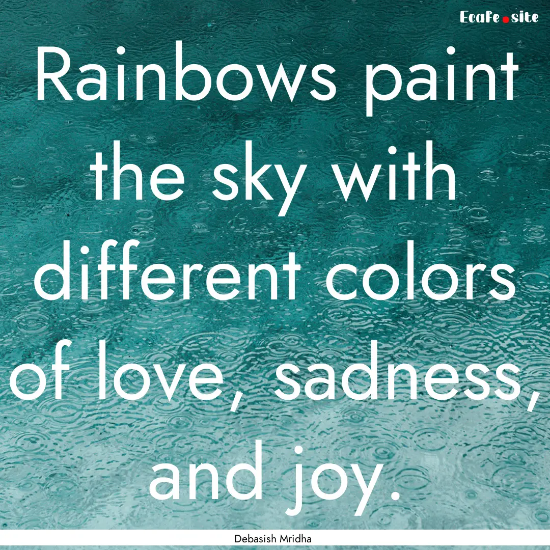 Rainbows paint the sky with different colors.... : Quote by Debasish Mridha