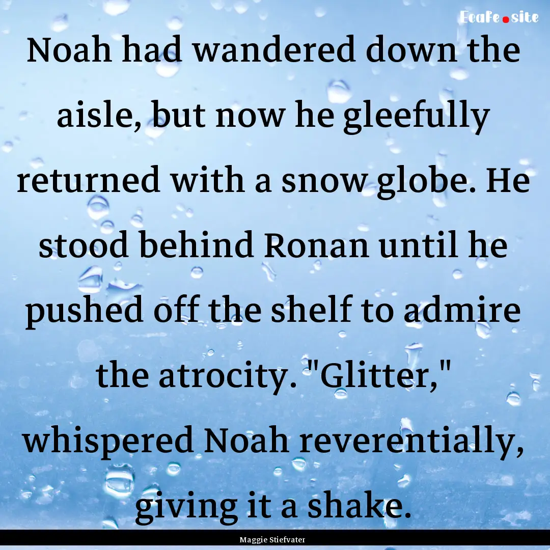 Noah had wandered down the aisle, but now.... : Quote by Maggie Stiefvater