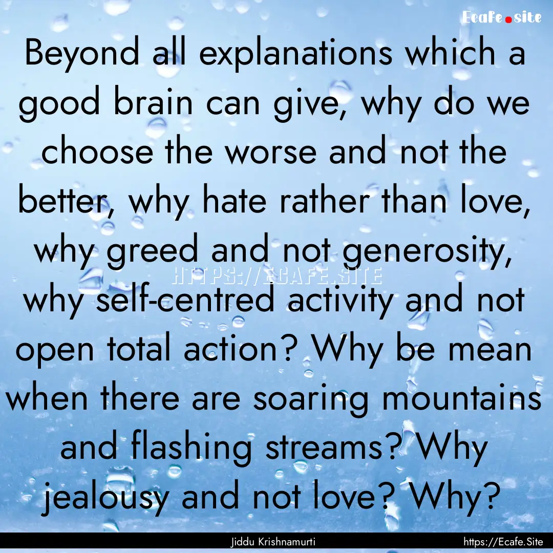 Beyond all explanations which a good brain.... : Quote by Jiddu Krishnamurti