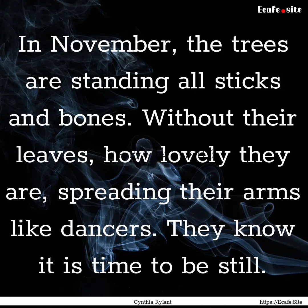 In November, the trees are standing all sticks.... : Quote by Cynthia Rylant