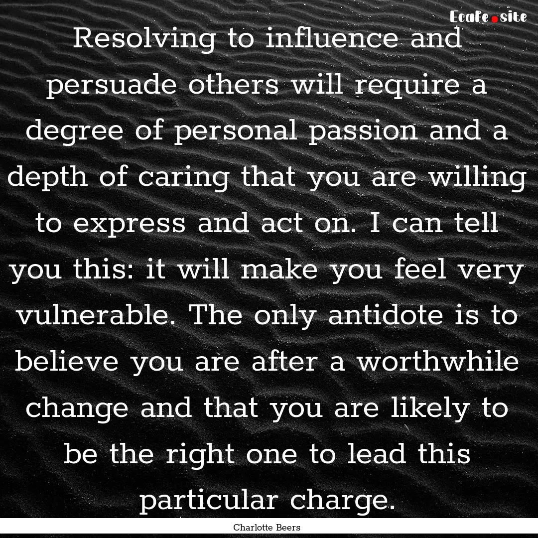 Resolving to influence and persuade others.... : Quote by Charlotte Beers