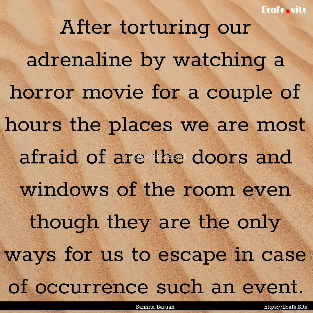 After torturing our adrenaline by watching.... : Quote by Sanhita Baruah