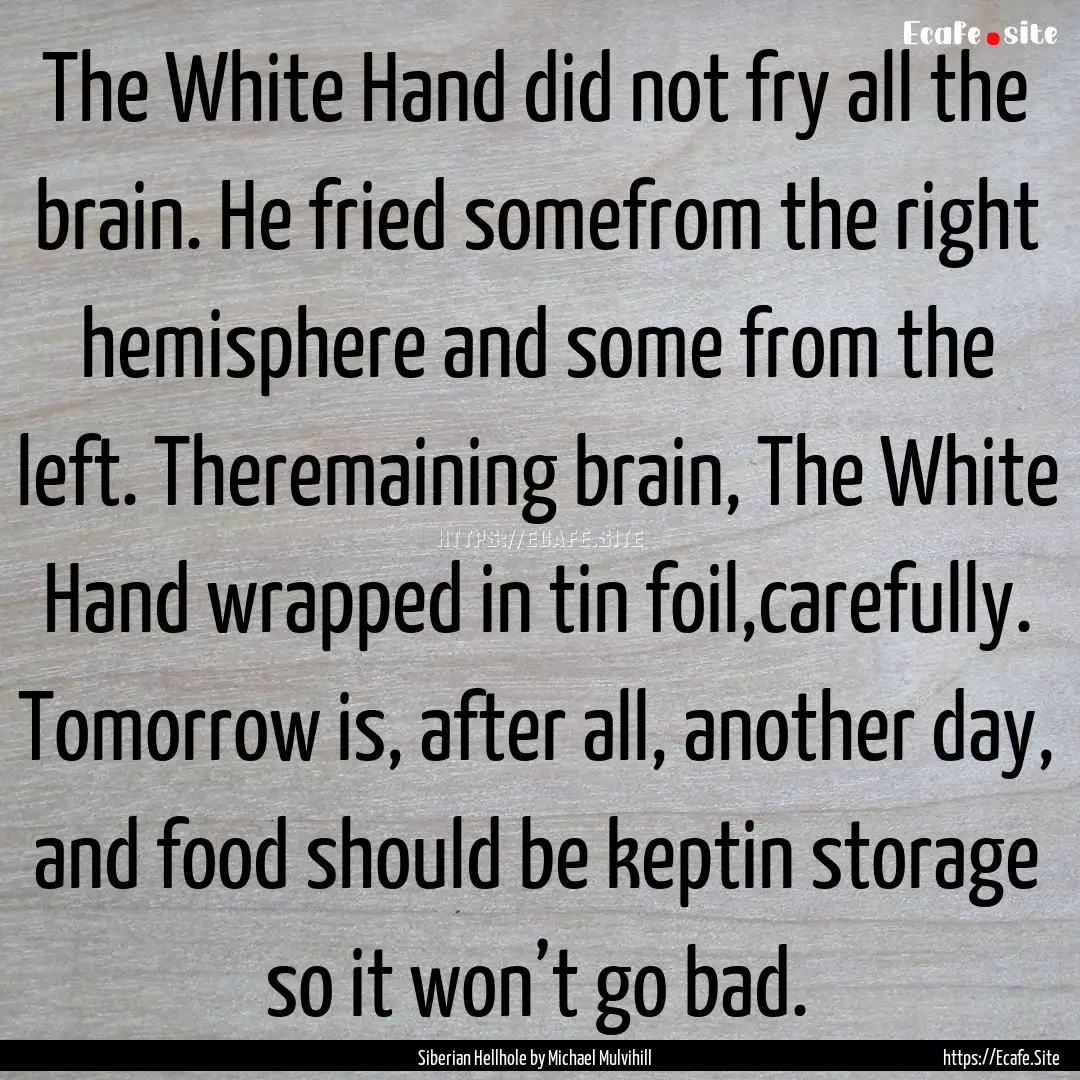 The White Hand did not fry all the brain..... : Quote by Siberian Hellhole by Michael Mulvihill