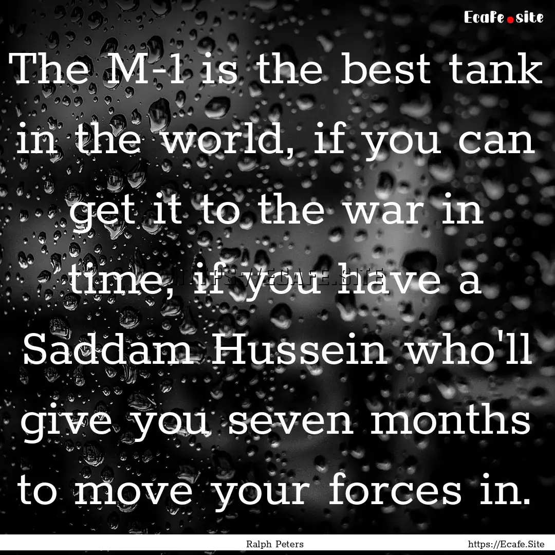 The M-1 is the best tank in the world, if.... : Quote by Ralph Peters