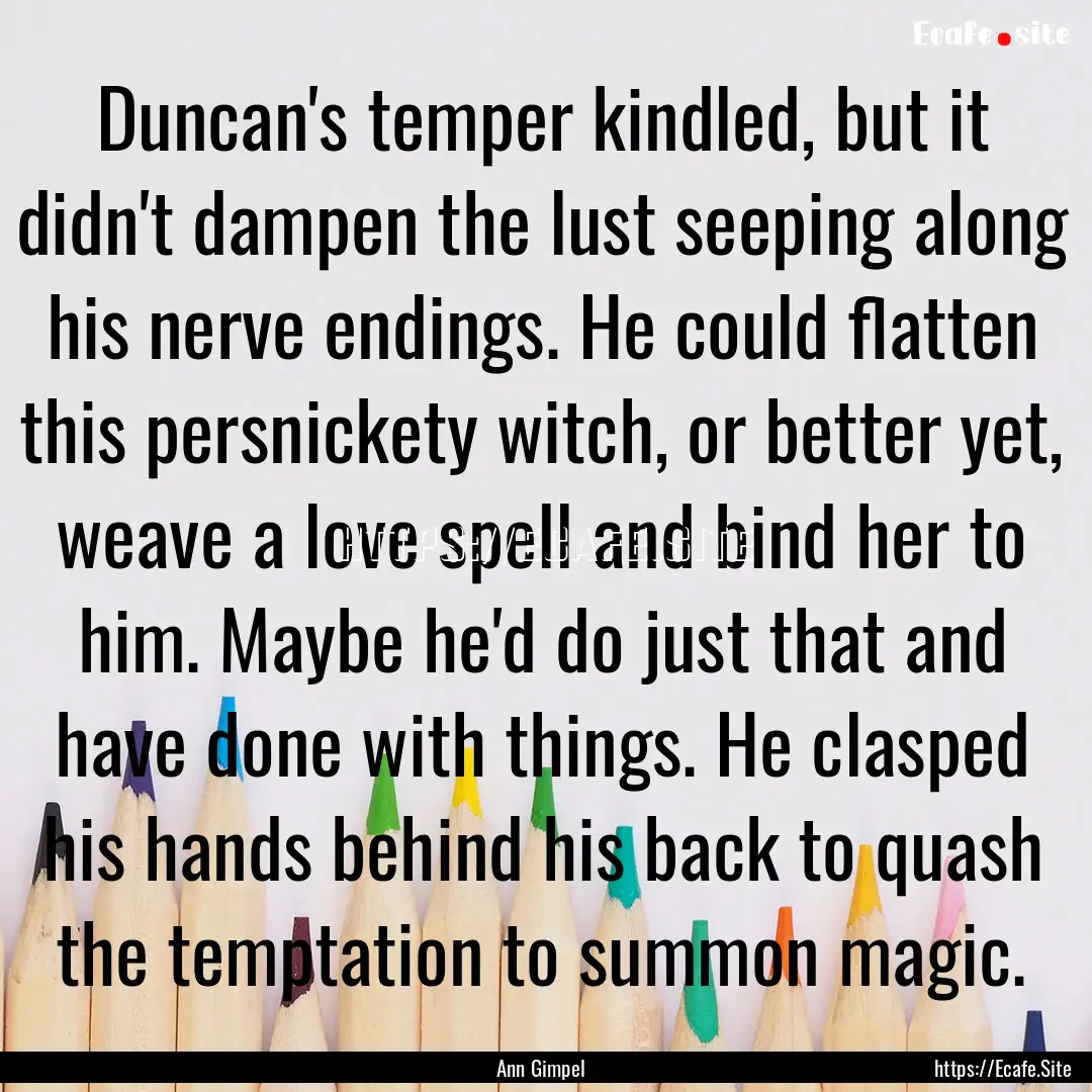 Duncan's temper kindled, but it didn't dampen.... : Quote by Ann Gimpel