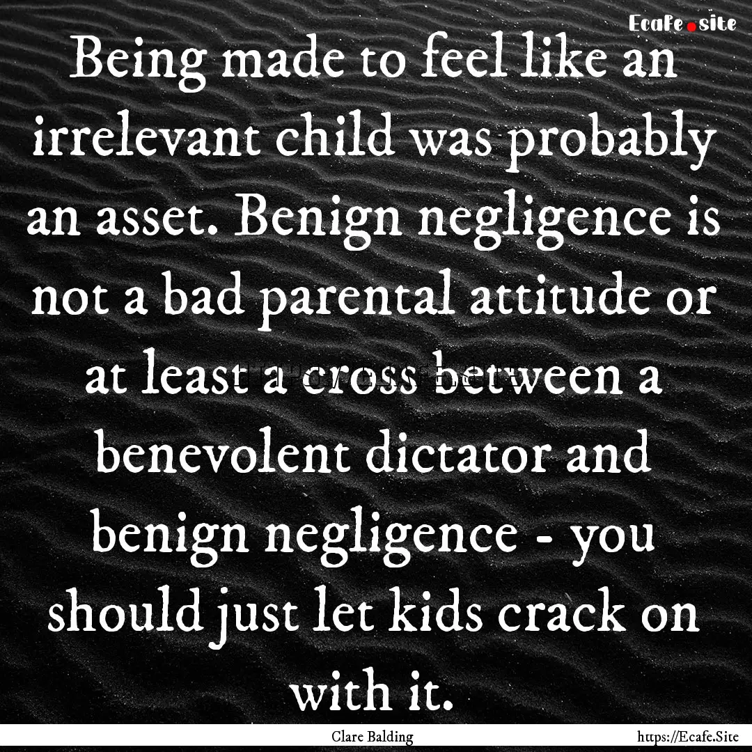 Being made to feel like an irrelevant child.... : Quote by Clare Balding