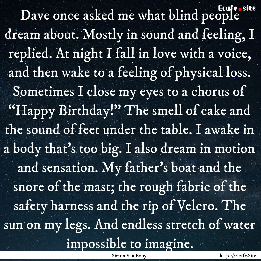 Dave once asked me what blind people dream.... : Quote by Simon Van Booy