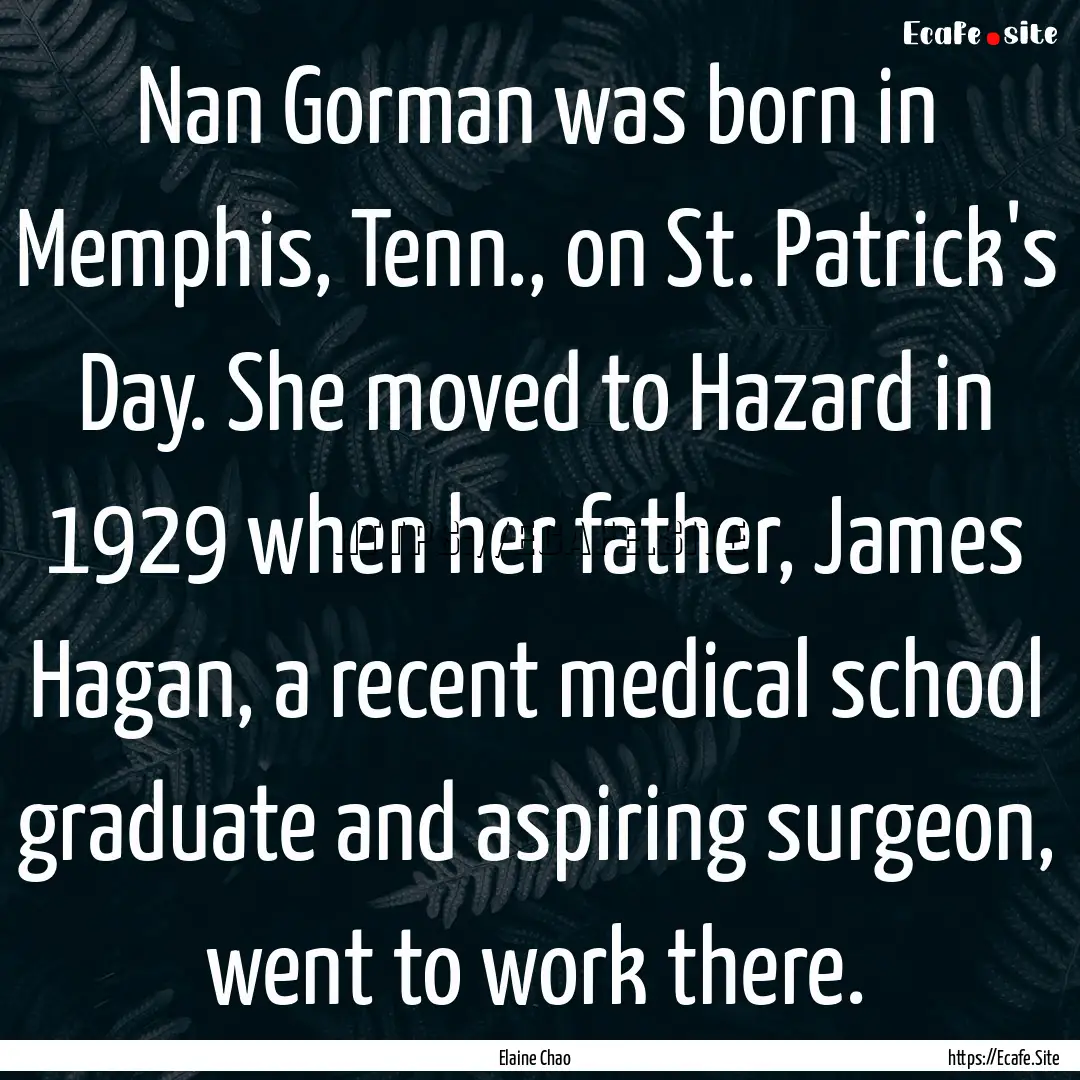 Nan Gorman was born in Memphis, Tenn., on.... : Quote by Elaine Chao