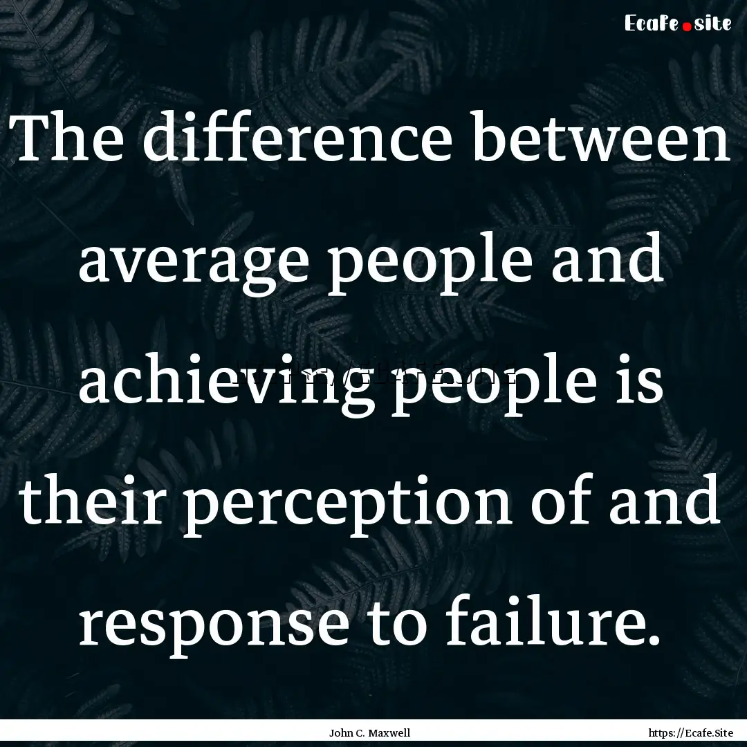 The difference between average people and.... : Quote by John C. Maxwell