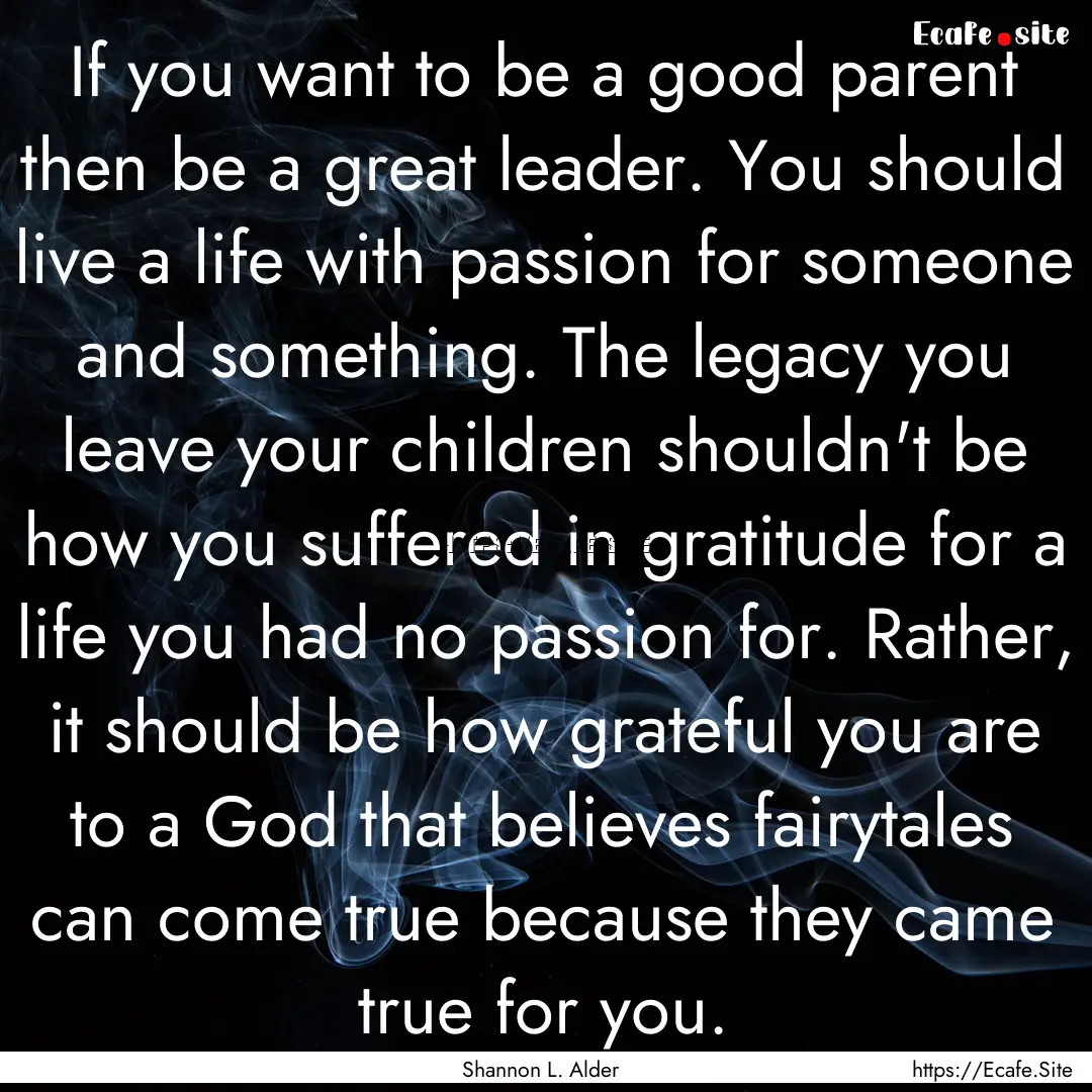 If you want to be a good parent then be a.... : Quote by Shannon L. Alder