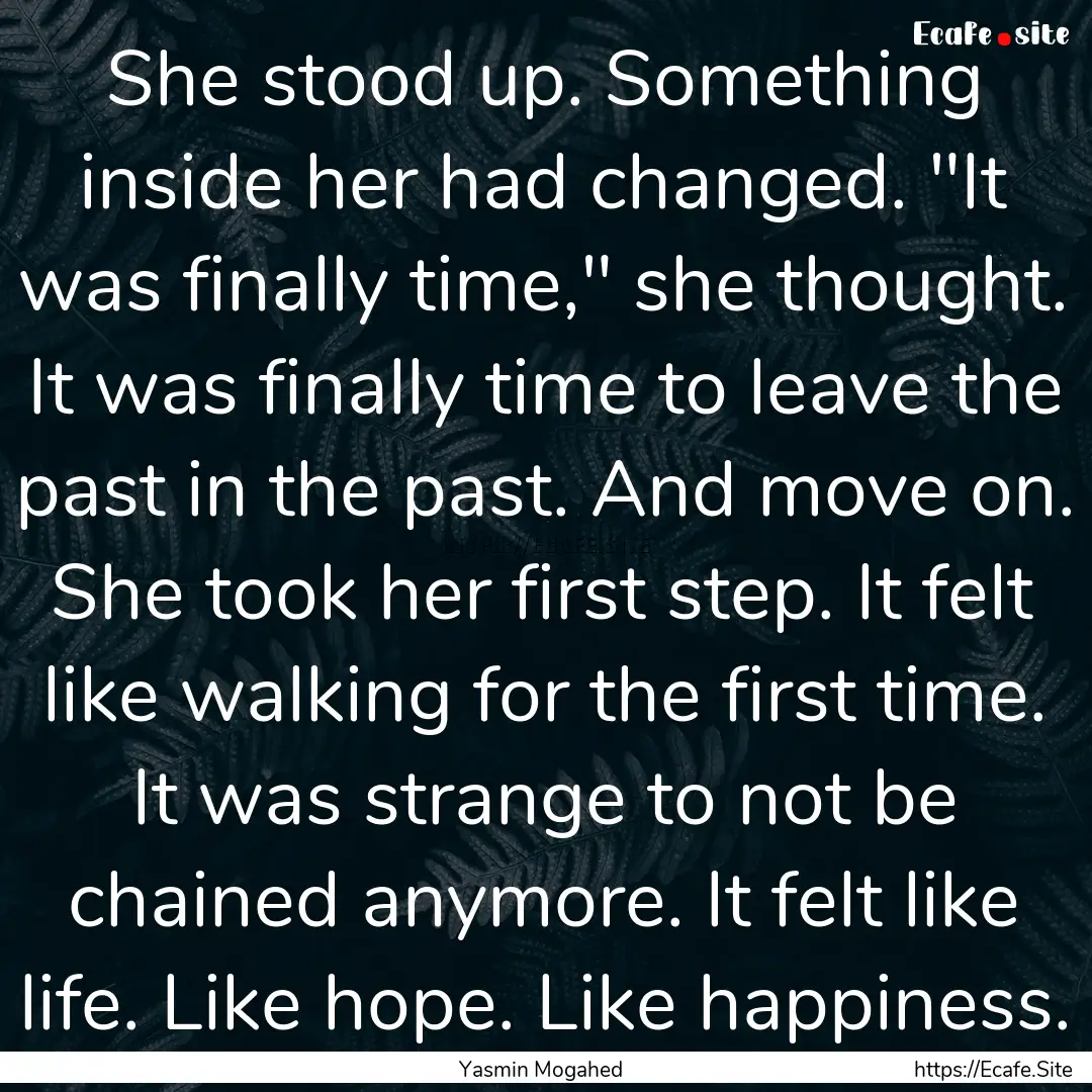 She stood up. Something inside her had changed..... : Quote by Yasmin Mogahed