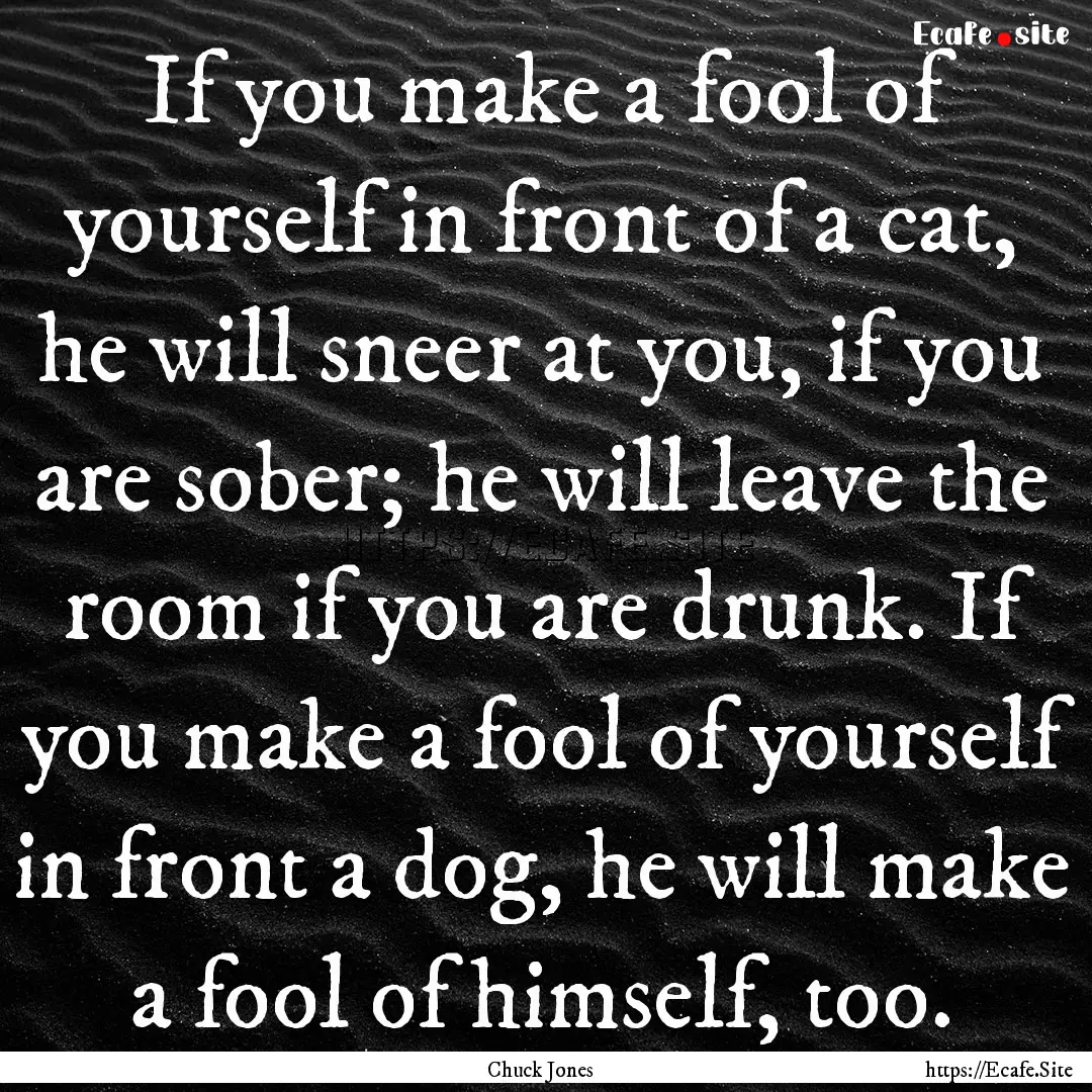 If you make a fool of yourself in front of.... : Quote by Chuck Jones