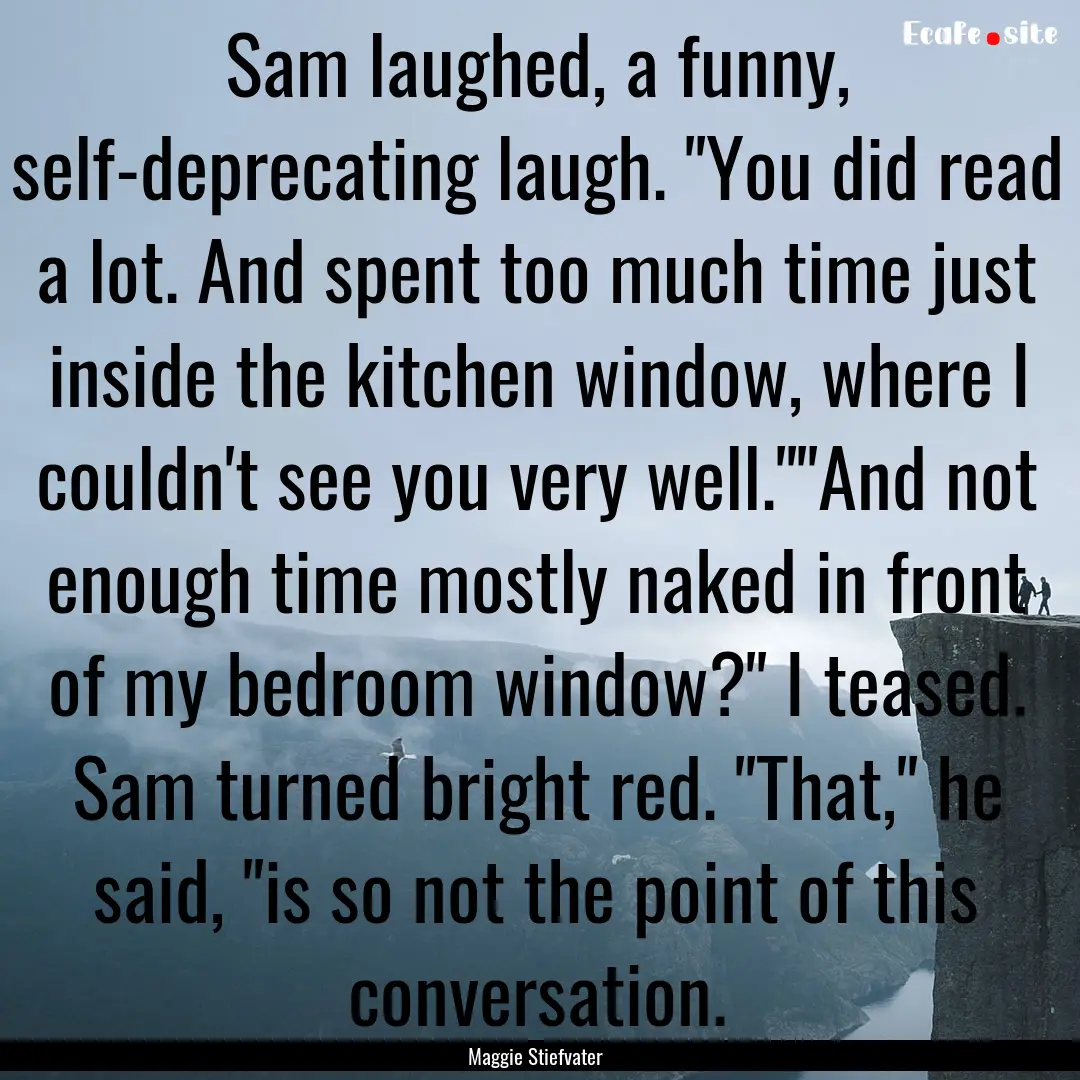 Sam laughed, a funny, self-deprecating laugh..... : Quote by Maggie Stiefvater