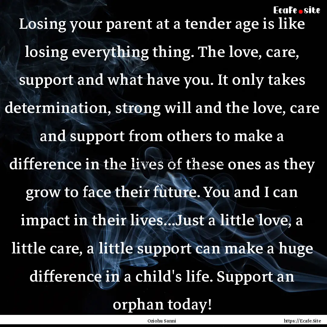 Losing your parent at a tender age is like.... : Quote by Oziohu Sanni