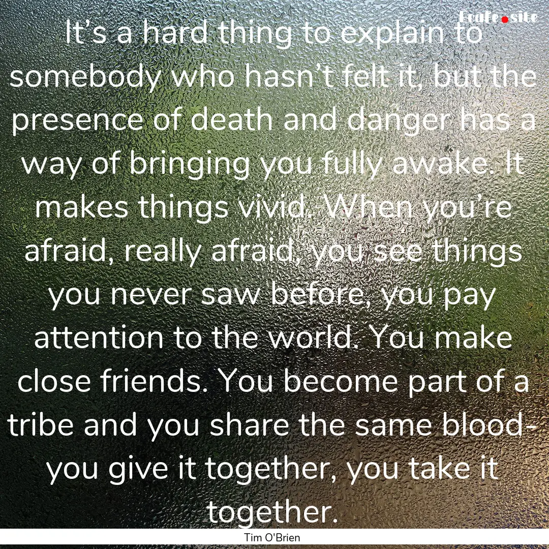 It’s a hard thing to explain to somebody.... : Quote by Tim O'Brien