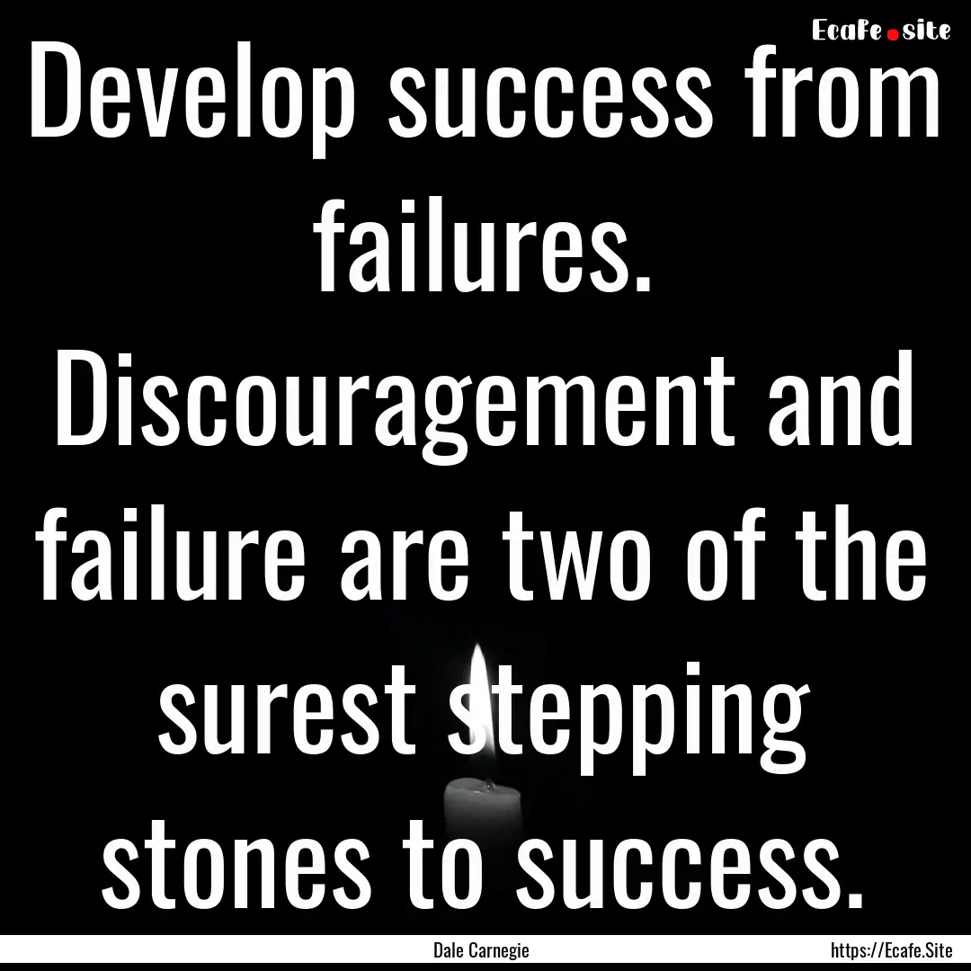 Develop success from failures. Discouragement.... : Quote by Dale Carnegie