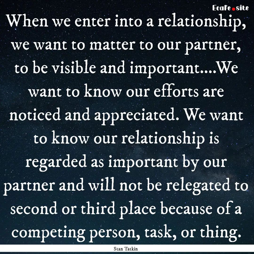 When we enter into a relationship, we want.... : Quote by Stan Tatkin