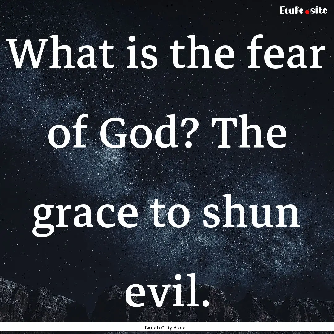 What is the fear of God? The grace to shun.... : Quote by Lailah Gifty Akita