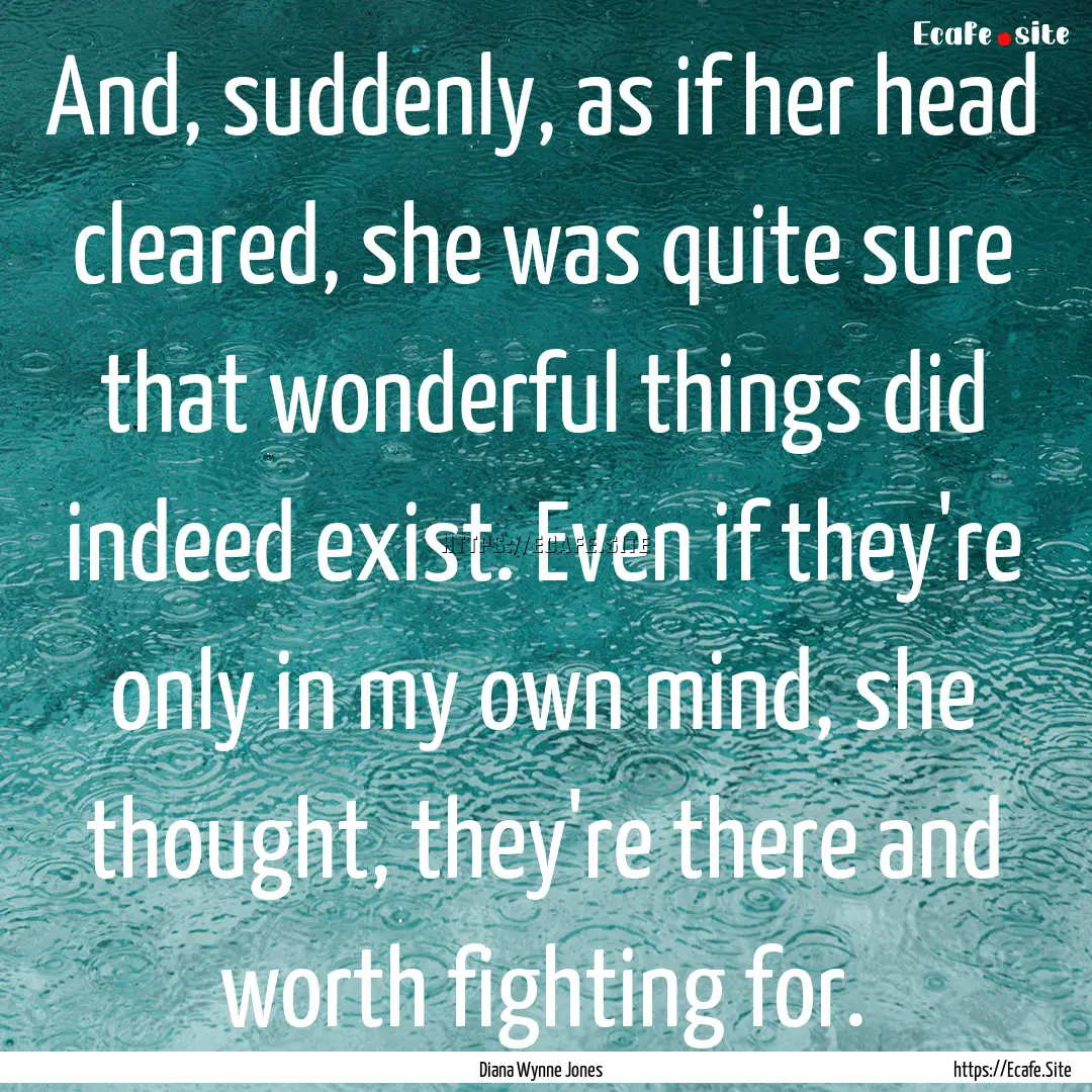 And, suddenly, as if her head cleared, she.... : Quote by Diana Wynne Jones