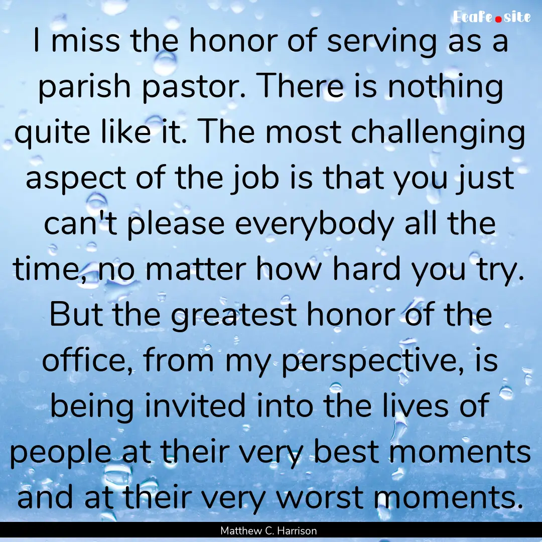 I miss the honor of serving as a parish pastor..... : Quote by Matthew C. Harrison