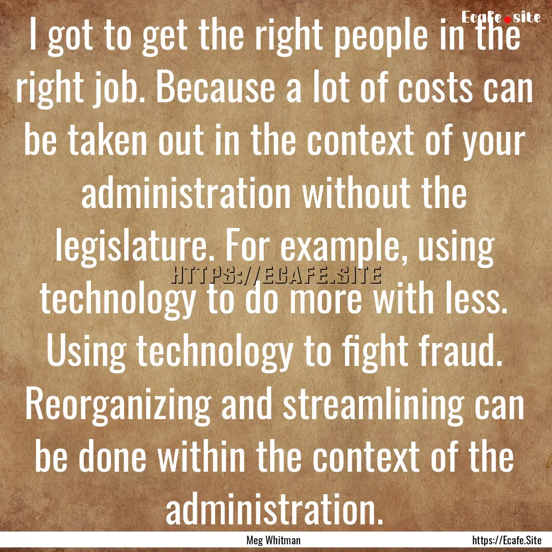 I got to get the right people in the right.... : Quote by Meg Whitman