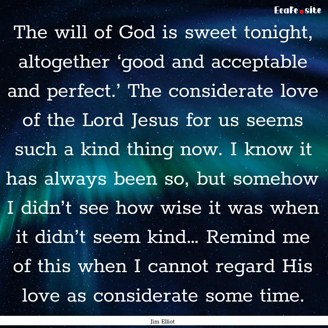 The will of God is sweet tonight, altogether.... : Quote by Jim Elliot