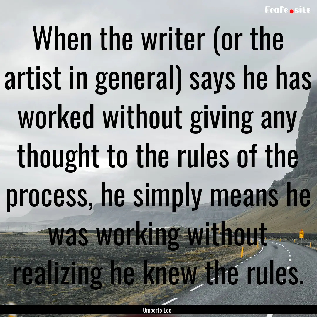 When the writer (or the artist in general).... : Quote by Umberto Eco