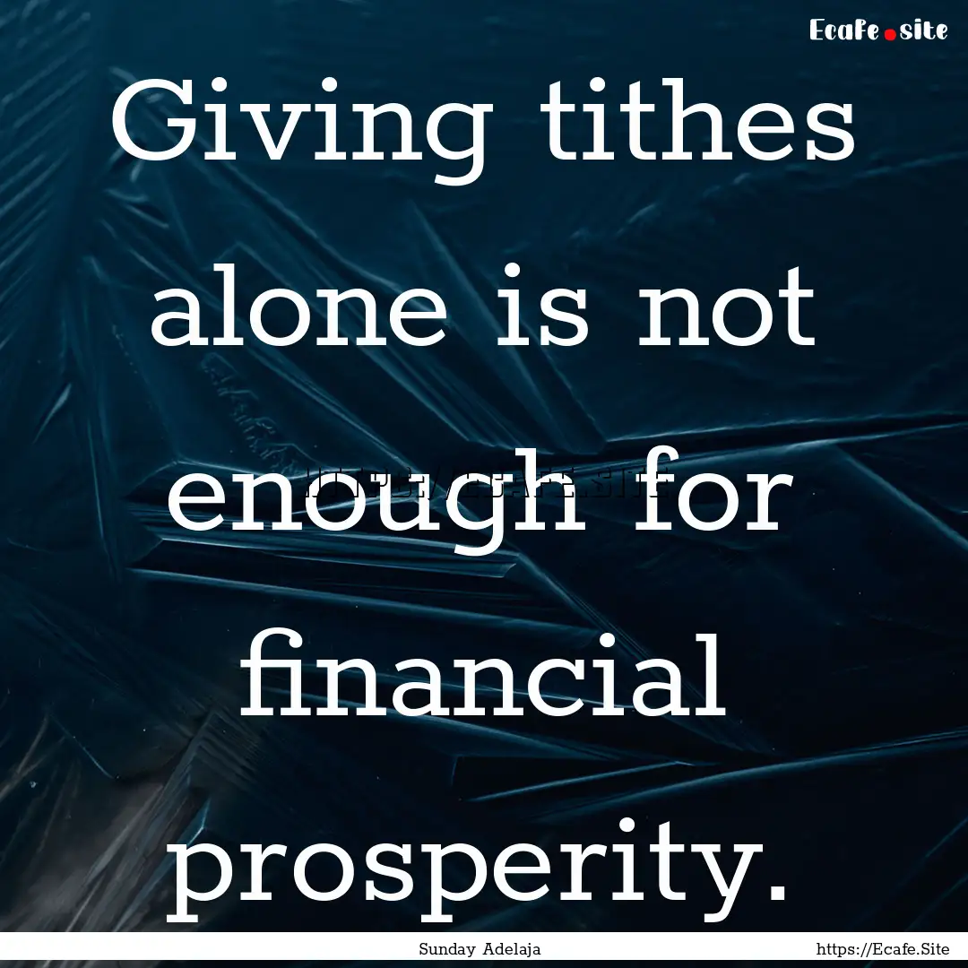 Giving tithes alone is not enough for financial.... : Quote by Sunday Adelaja