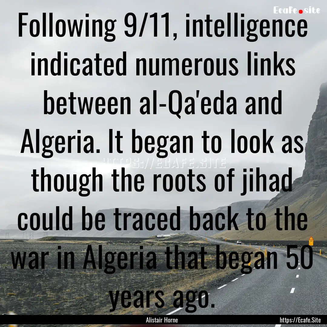 Following 9/11, intelligence indicated numerous.... : Quote by Alistair Horne