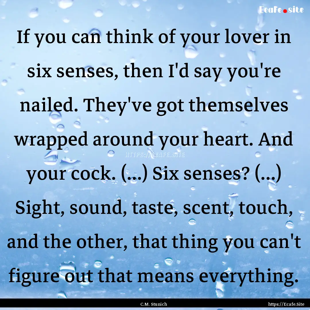 If you can think of your lover in six senses,.... : Quote by C.M. Stunich