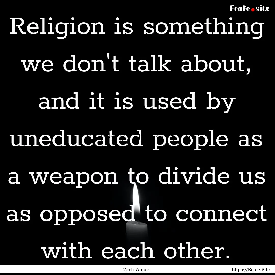 Religion is something we don't talk about,.... : Quote by Zach Anner