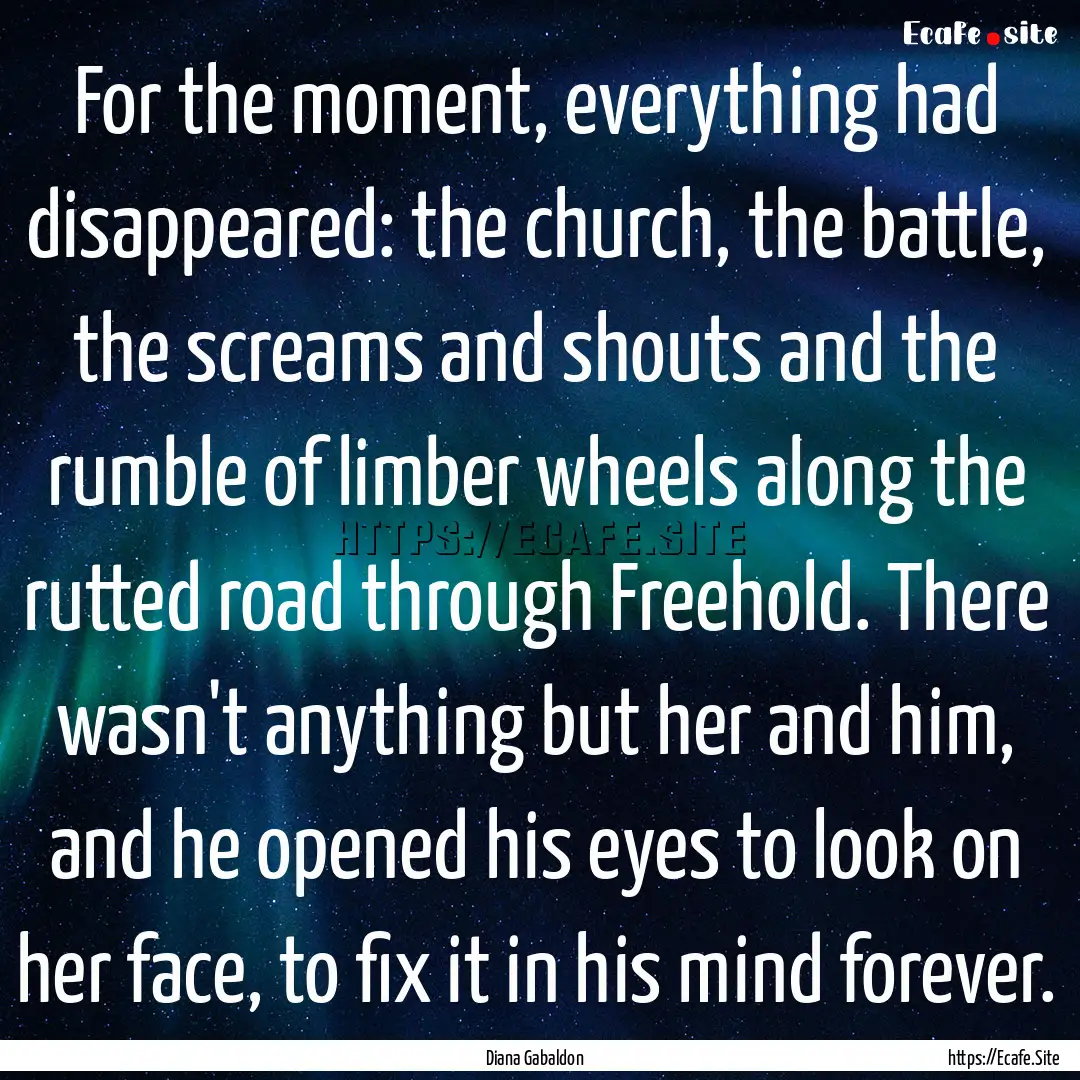 For the moment, everything had disappeared:.... : Quote by Diana Gabaldon