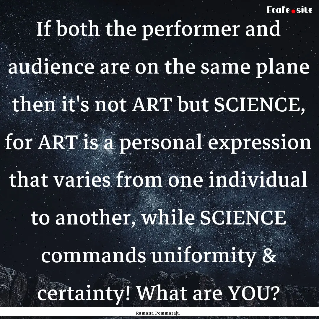 If both the performer and audience are on.... : Quote by Ramana Pemmaraju