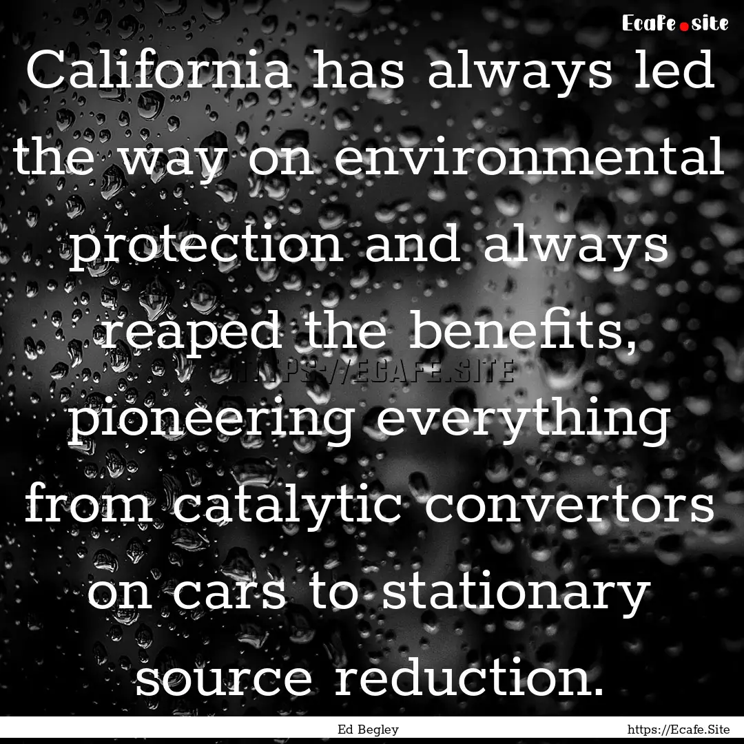 California has always led the way on environmental.... : Quote by Ed Begley