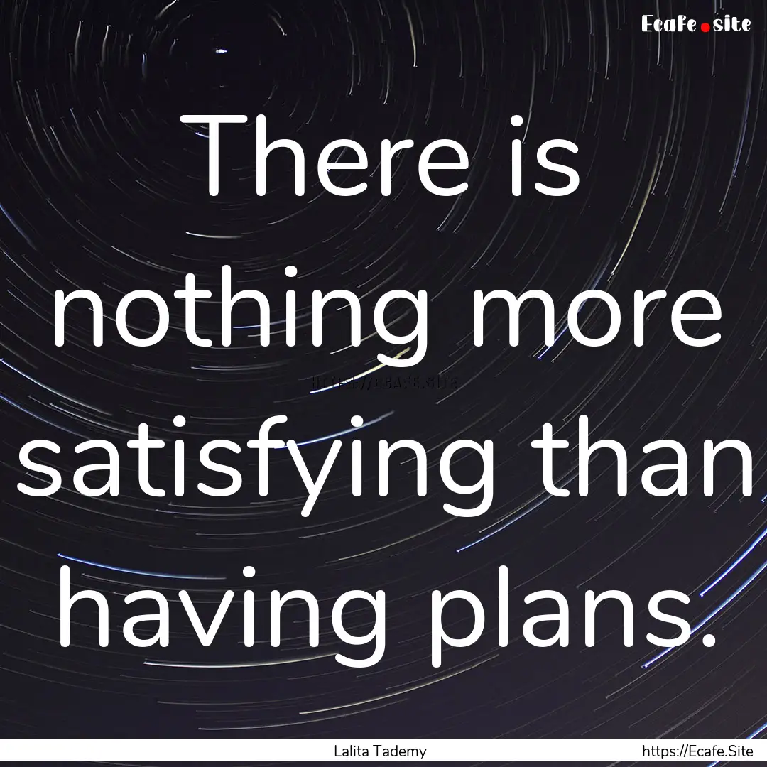 There is nothing more satisfying than having.... : Quote by Lalita Tademy