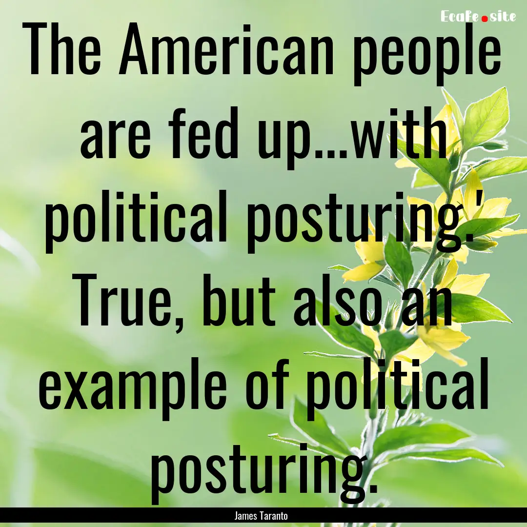 The American people are fed up...with political.... : Quote by James Taranto