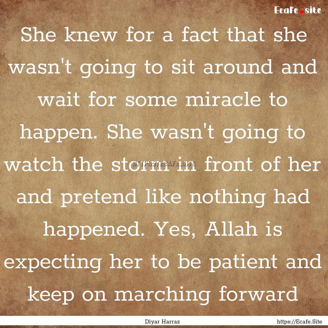 She knew for a fact that she wasn't going.... : Quote by Diyar Harraz