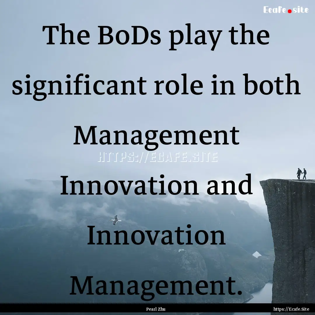 The BoDs play the significant role in both.... : Quote by Pearl Zhu