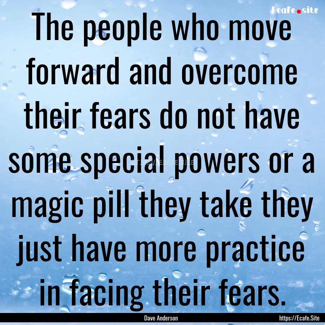 The people who move forward and overcome.... : Quote by Dave Anderson