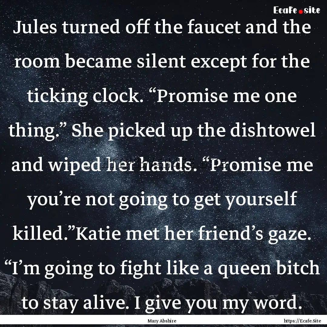 Jules turned off the faucet and the room.... : Quote by Mary Abshire