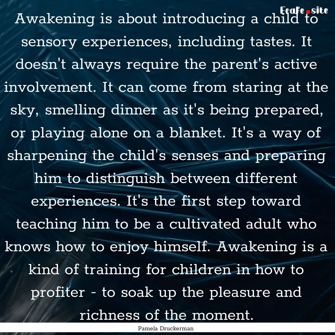 Awakening is about introducing a child to.... : Quote by Pamela Druckerman