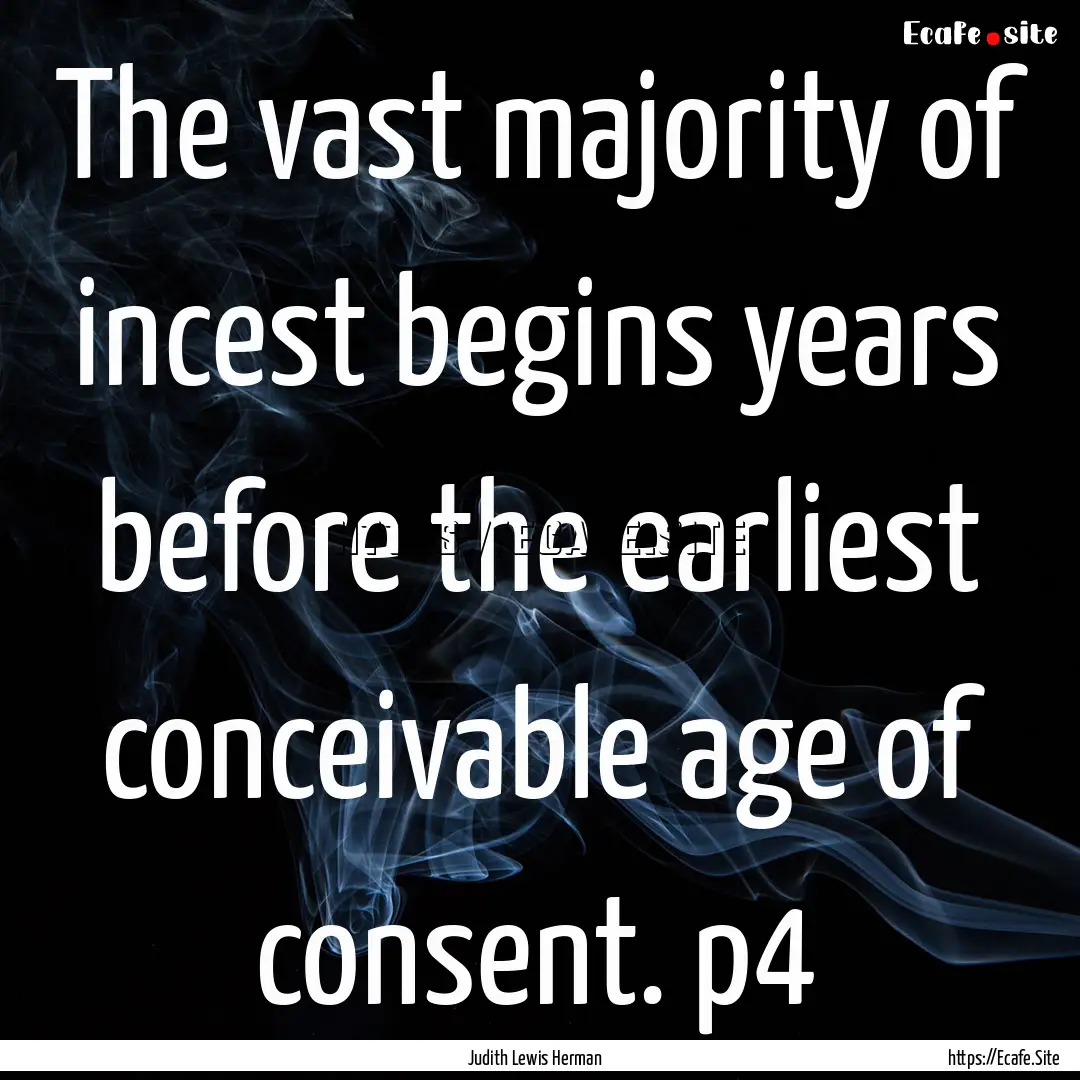 The vast majority of incest begins years.... : Quote by Judith Lewis Herman