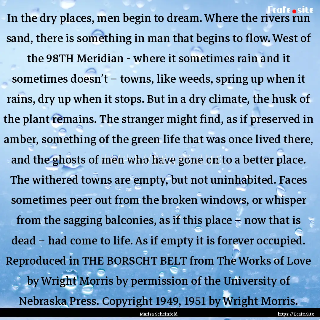 In the dry places, men begin to dream. Where.... : Quote by Marisa Scheinfeld