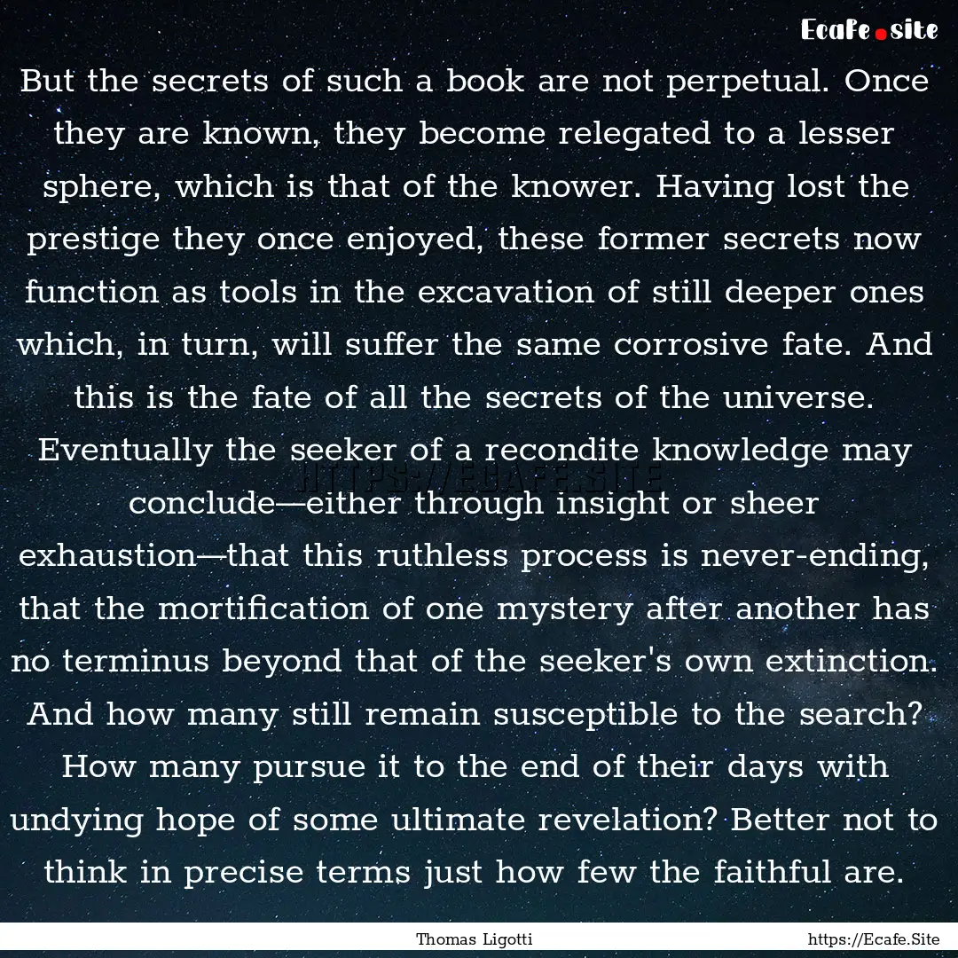 But the secrets of such a book are not perpetual..... : Quote by Thomas Ligotti